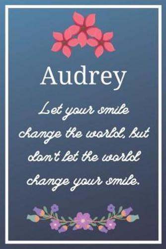 Audrey Let Your Smile Change the World, but Don't Let the World Change Your Smile.