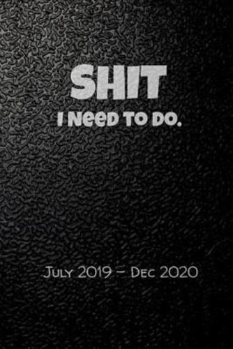 Shit I Need To Do. July 2019-Dec 2020