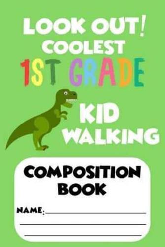 Look Out! Coolest 1st Grade Kid Walking Composition Book