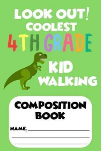 Look Out! Coolest 4th Grade Kid Walking Composition Book