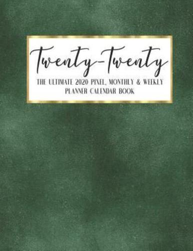 Twenty - Twenty The Ultimate 2020 Pixel Monthly & Weekly Planner Calendar Book