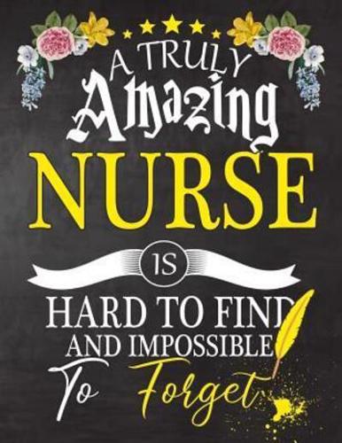 A Truly Amazing Nurse Is Hard To Find And Impossible To Forget