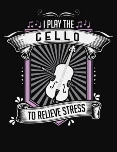 I Play Cello To Relieve Stress