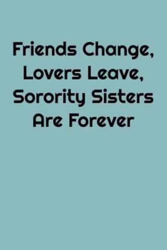 Friends Change, Lovers Leave, Sorority Sisters Are Forever