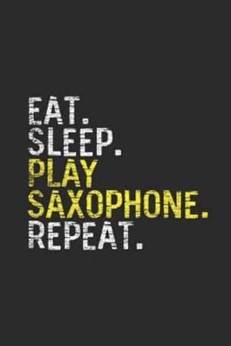 Eat Sleep Play Saxophone Repeat