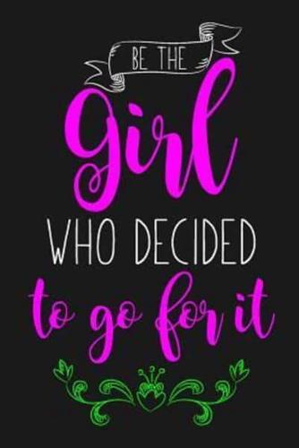 Be The Girl Who Decided To Go For It