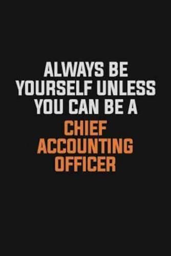 Always Be Yourself Unless You Can Be A Chief Accounting Officer