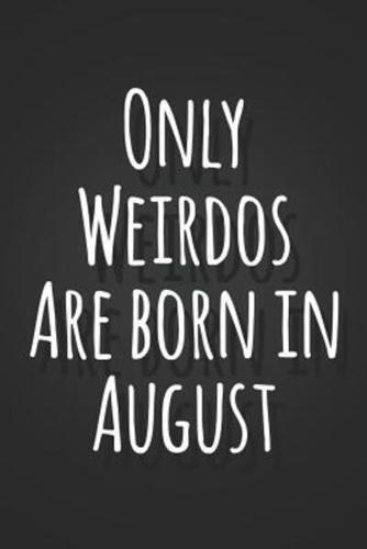 Only Weirdos Are Born In August