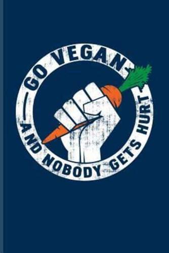 Go Vegan And Nobody Gets Hurt