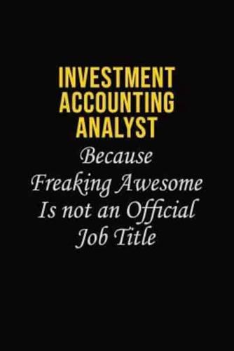 Investment Accounting Analyst Because Freaking Awesome Is Not An Official Job Title