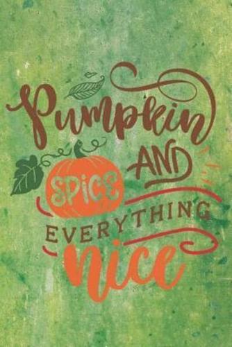 Pumpkin And Spice Everything Nice