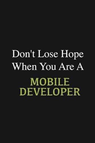 Don't Lose Hope When You Are a Mobile Developer