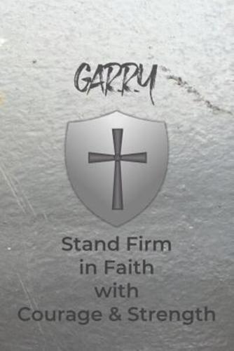 Garry Stand Firm in Faith With Courage & Strength