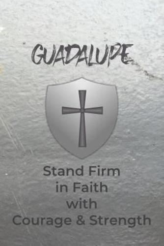 Guadalupe Stand Firm in Faith With Courage & Strength