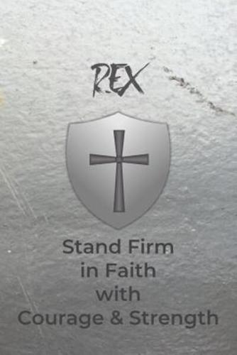 Rex Stand Firm in Faith With Courage & Strength