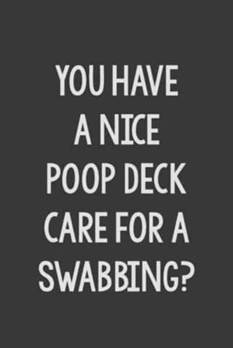 You Have a Nice Poop Deck Care for a Swabbing?