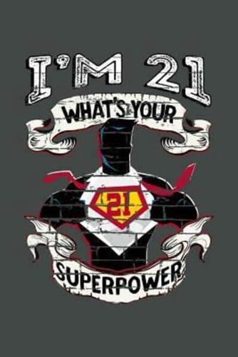 I'm 21 What's Your Superpower