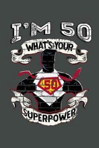 I'm 50 What's Your Superpower