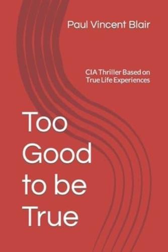 Too Good to be True: CIA Thriller Based on True Life Experiences