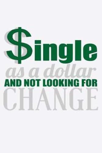 Single As A Dollar And Not Looking For Change