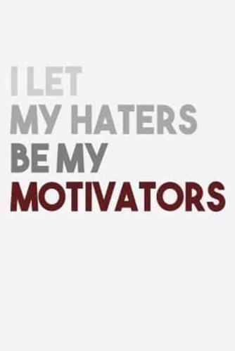 I Let My Haters Be My Motivators