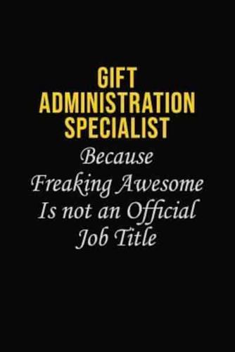 Gift Administration Specialist Because Freaking Asweome Is Not An Official Job Title