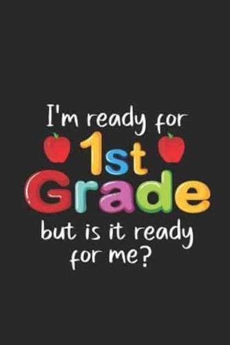 I'm Ready For 1st Grade But Is It Ready For Me?