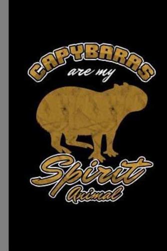 Capybaras Are My Spirit Animal