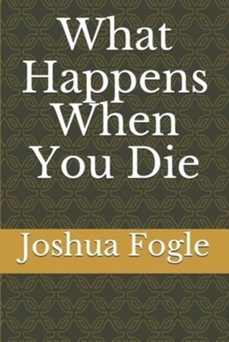 What Happens When You Die