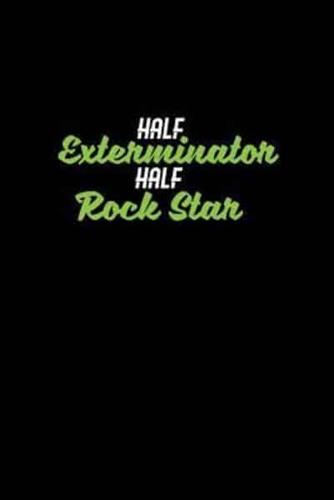 Half Exterminator Half Rock Star