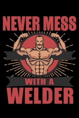 Never Mess With A Welder