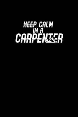 Keep Calm I'm a Carpenter