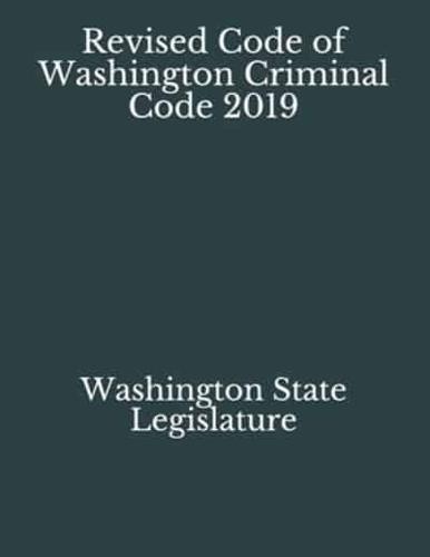 Revised Code of Washington Criminal Code 2019