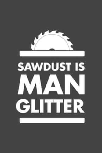 Sawdust Is Man Glitter