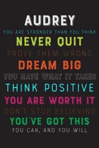 Audrey You Are Stronger Than You Think Never Quit Prove Them Wrong Dream Big You Have What It Takes Think Positive You Are Worth It Dont Stop Believing You've Got This You Can And You Will