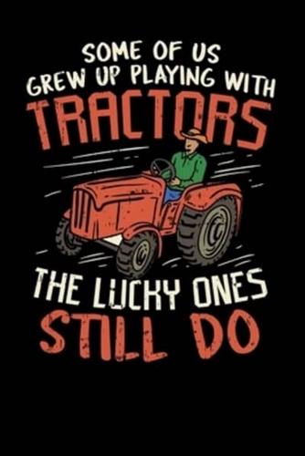 Some Of Us Grew Up Playing With Tractors The Lucky Ones Still Do