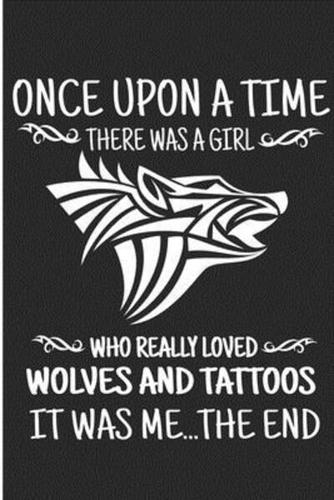 Once Upon A Time There Was A Girl Who Really Loved Wolves And Tattoos It Was Me.. The End