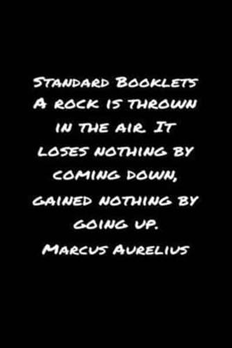 Standard Booklets A Rock Is Thrown in The Air It Loses Nothing by Coming Down Gained Nothing by Going Up Marcus Aurelius