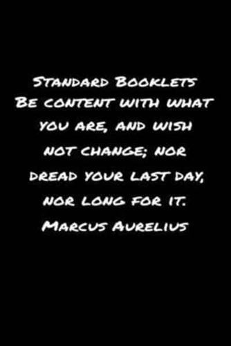 Standard Booklets Be Content With What You Are and Wish Not Change nor Dread Your Last Day nor Long For It Marcus Aurelius