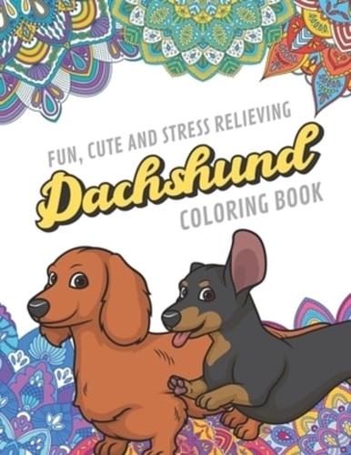 Fun Cute And Stress Relieving Dachshund Coloring Book