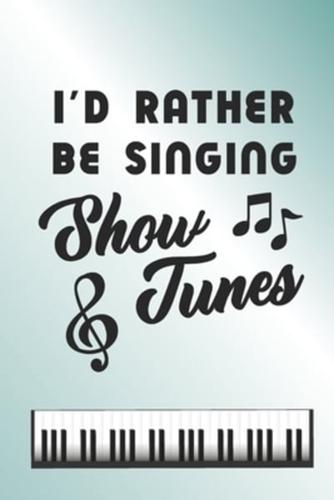 I'd Rather Be Singing Show Tunes