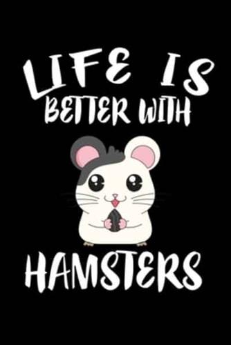 Life Is Better With Hamsters