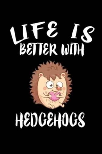 Life Is Better With Hedgehogs