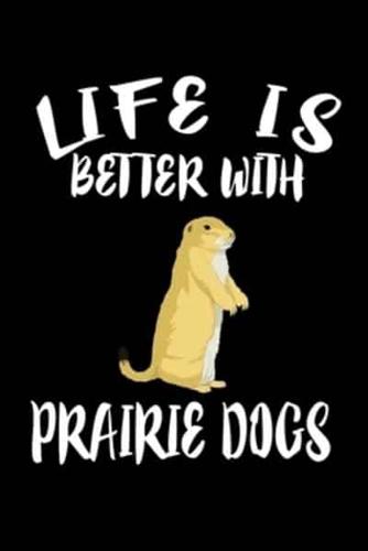 Life Is Better With Prairie Dogs