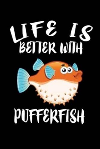 Life Is Better With Pufferfish