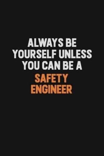 Always Be Yourself Unless You Can Be A Safety Engineer