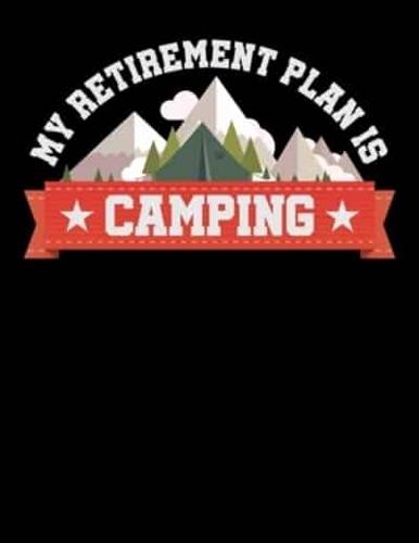 My Retirement Plan Is Camping