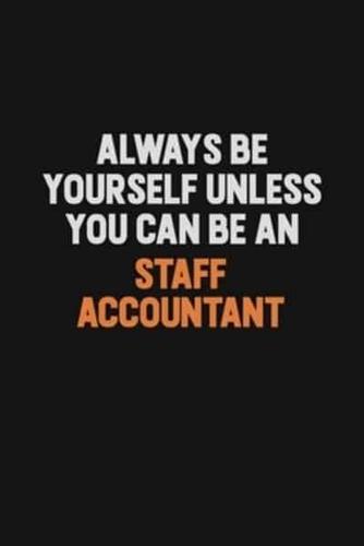 Always Be Yourself Unless You Can Be A Staff Accountant