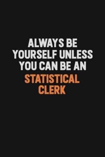 Always Be Yourself Unless You Can Be A Statistical Clerk