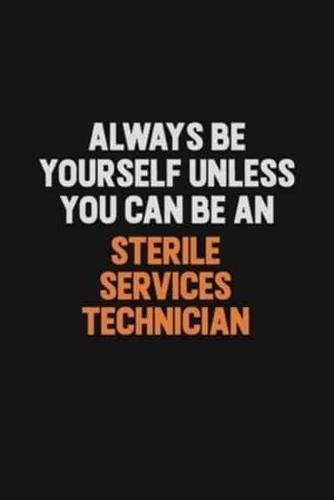 Always Be Yourself Unless You Can Be A Sterile Services Technician